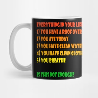 Everything in your life is good Mug